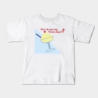 How do you say "banana daiquiri"? Kids T-Shirt